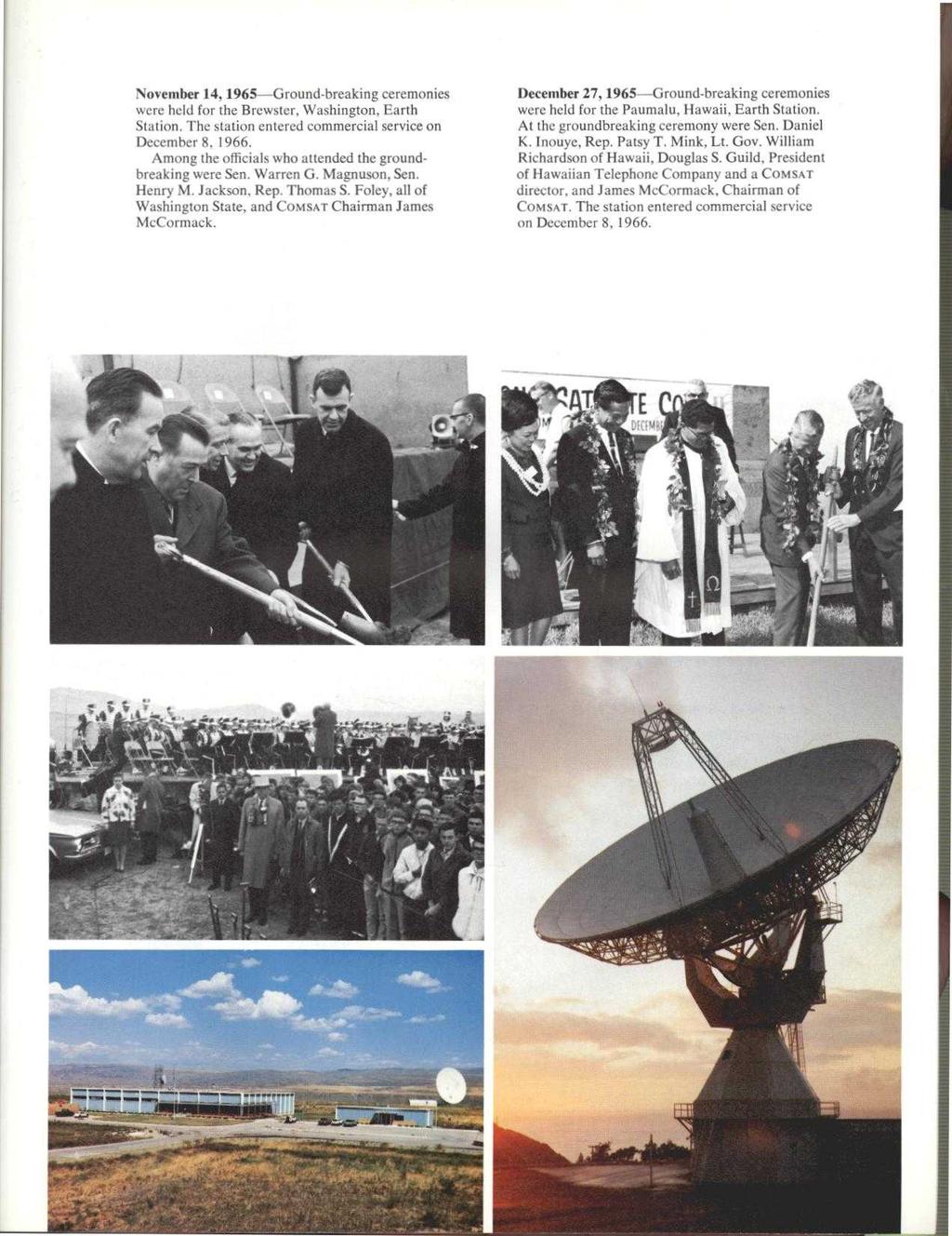 November 14, 1965 Ground-breaking ceremonies were held for the Brewster. Washington, Earth Station. The station entered commercial service on December 8. 1966.