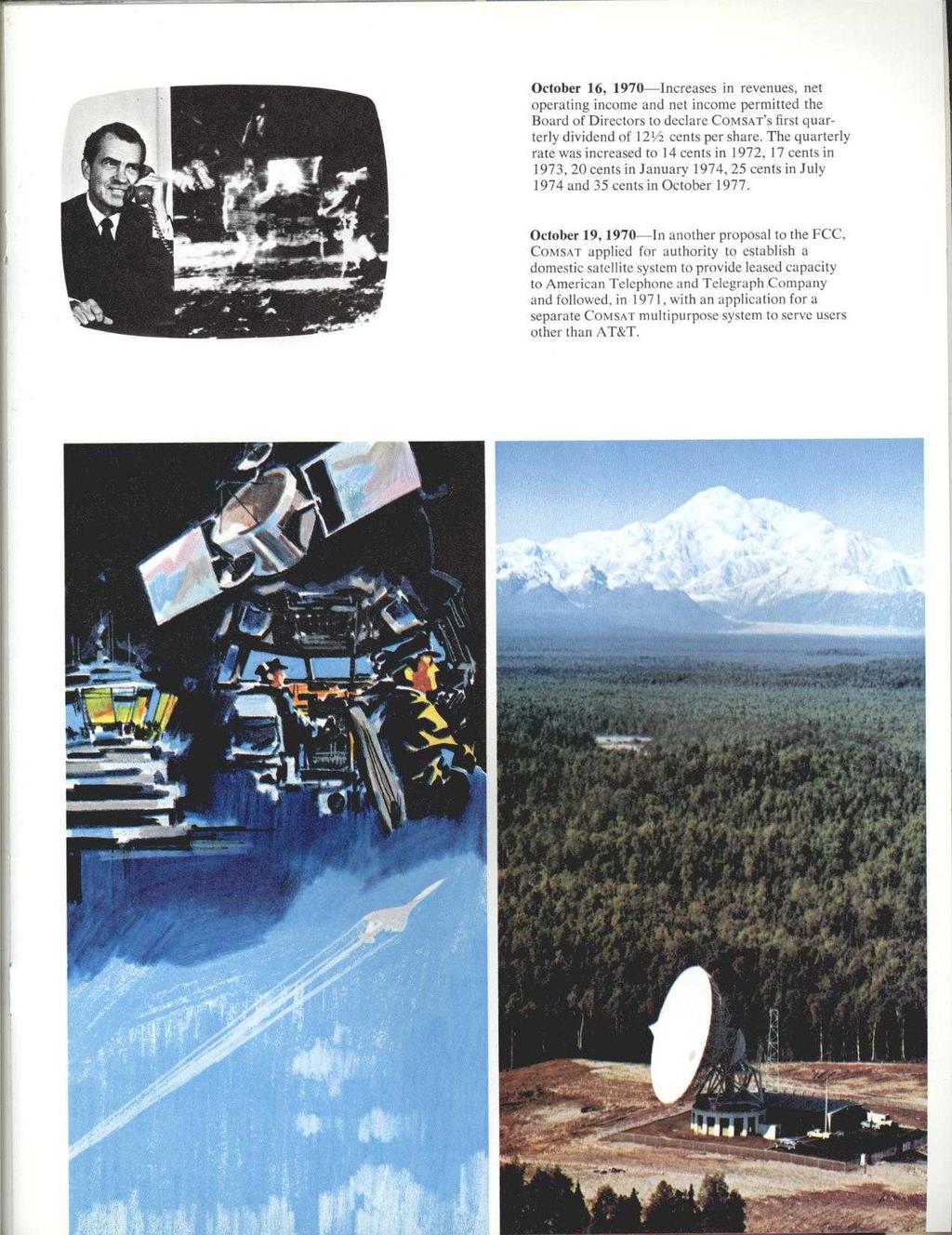 October 16, 1970-Increases in revenues, net operating income and net income permitted the Board of Directors to declare COMSAT'S first quarterly dividend of 121/2 cents per share.