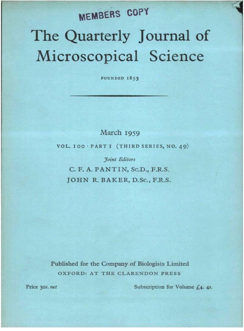 MEMBERS COPY The Quarterly Journal of Microscopical Science FOUNDED 1853 March 1959 VOL. IOO PART I (THIRD SERIES, NO. 49) Joint Editors C. F. A. PANT IN, Sc.D., F.