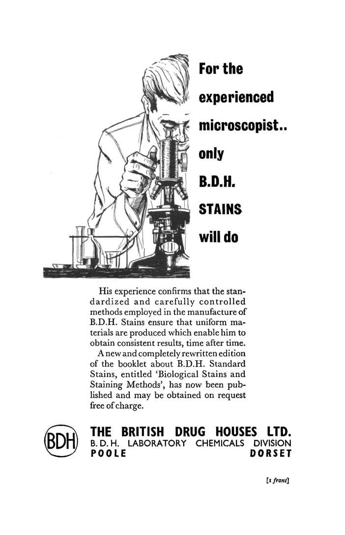 His experience confirms that the standardized and carefully controlled methods employed in the manufacture of B.D.H. Stains ensure that uniform materials are produced which enable him to obtain consistent results, time after time.
