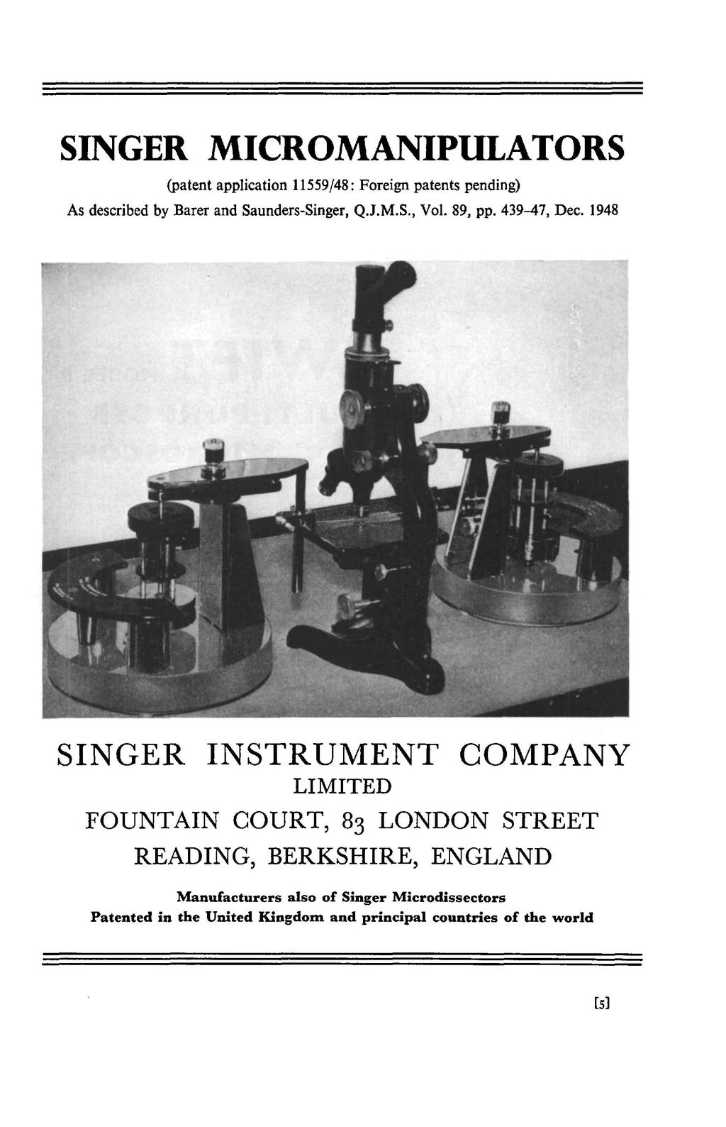 SINGER MICROMANIPULATORS (patent application 11559/48: Foreign patents pending) As described by Barer and Saunders-Singer, Q.J.M.S., Vol. 89, pp. 439-47, Dec.