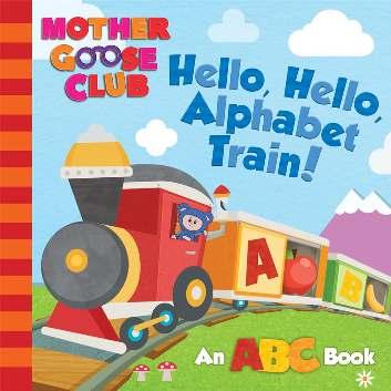Mother Goose Club: Hello, Hello, Alphabet Train Media Lab Books JUVENILE NONFICTION / MEDIA TIE-IN Media Lab Books 5/15/2018 9781942556992 $7.99 / $10.50 Can. Board Book 24 pages 6.5 in H 6.