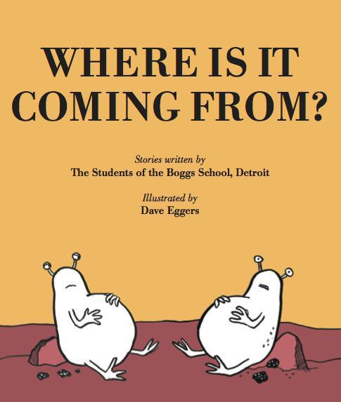 THE PICTUR E BOOK REVIEW where is it coming from? by the students of the boggs school, detroit and illustrated by dave eggers Reviews of Wonderful and Glorious Picture Books!