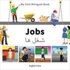 My First Bilingual Jobs (English Farsi) 9781840597035 Pub Date: 5/14/12 ideal for numbers, titles in the series feature jobs, music, opposites, and sports.