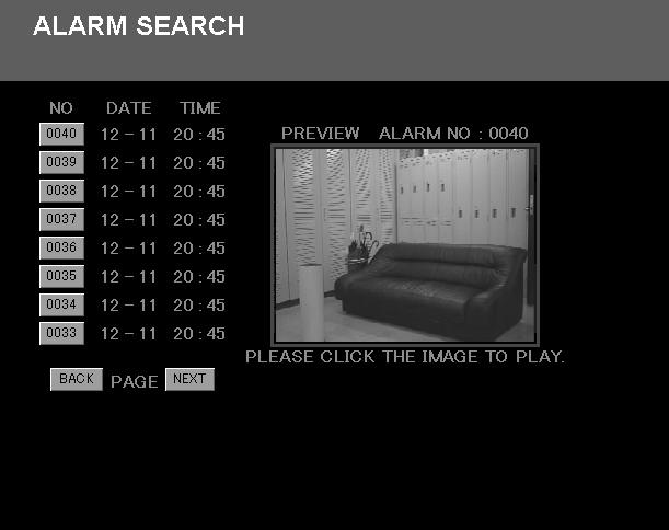 Search Mode 1. ALARM SEARCH This displays a list of all alarm events recorded in the alarm recording area by alarm number. Alarm images are searched by alarm number and played back.