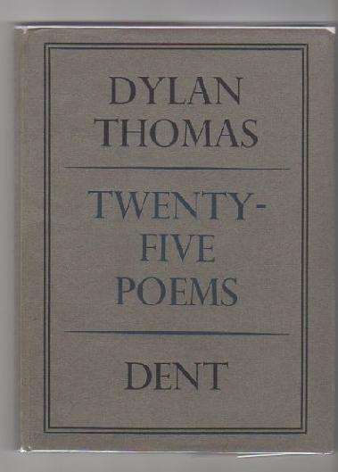 AlexanderRareBooks.com (802) 476-0838 p.25 111. Thomas, Dylan. TWENTY-FIVE POEMS. London: Dent, 1939. Third Printing.