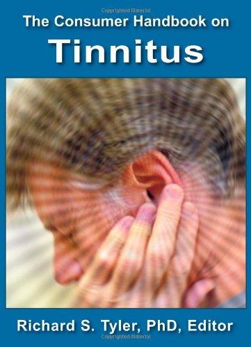 TINNITUS: RESOURCES The Consumer Handbook on Tinnitus: In this book: Find out ways to increase the quality of your life by taking charge Hear what you should expect from your physician and