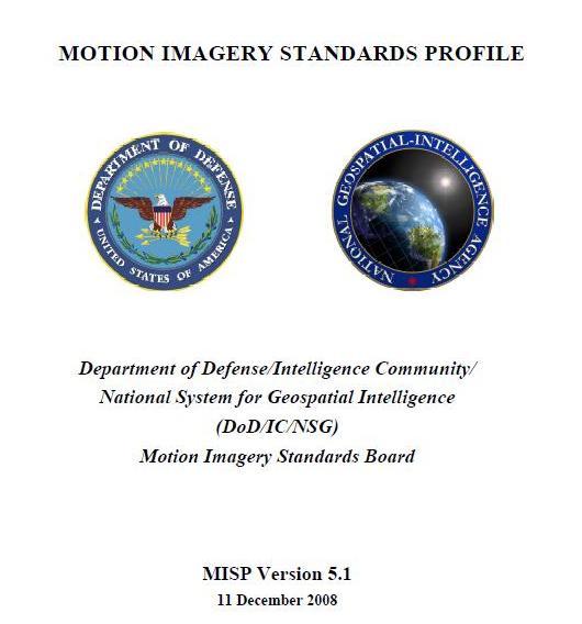 MISB Documentation MISP: The Motion Imagery Standards Profile (MISP) is applicable to all DoD/IC/NSG motion imagery systems that are subject to the DoD Joint Technical Architecture and the NSG