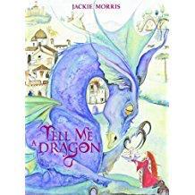 Tell Me a Dragon by Jackie Morris Here Jackie celebrates a different dragon on every