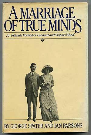 SPATER, George and Ian Parsons. A Marriage of True Minds: An Intimate Portrait of Leonard and Virginia Woolf. New York: Harcourt, Brace, Jovanovich (1977). First American edition.
