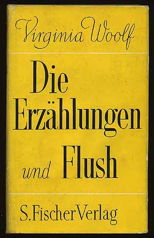 .. $10 WOOLF, Virginia. Die Erzahlungen und Flush. Frankfurt: S. Fischer 1965. First German edition thus.