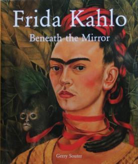 Kahlo, Frida (Sub); Souter, Gerry (Auth). Frida Kahlo: Beneath the Mirror. New York: Metro Books, 2005. Reprint, 3rd Impression. Large Square 4to. Fine / Fine.