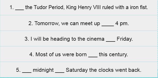Task 2 A preposition shows the relation of one object or phrase to another. The most common are of time and place. The sentences below are missing the prepositions!