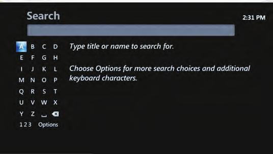 SEARCH Search for any TV show, movie title or actor in an easy to use Search screen. 1.