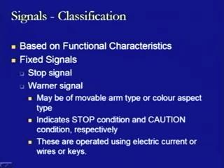 (Refer Slide Time: 13.23) Then further when we come to the fixed signals and we are discussing both type of signals and these both signals can be provided by using either movable arm or color lights.