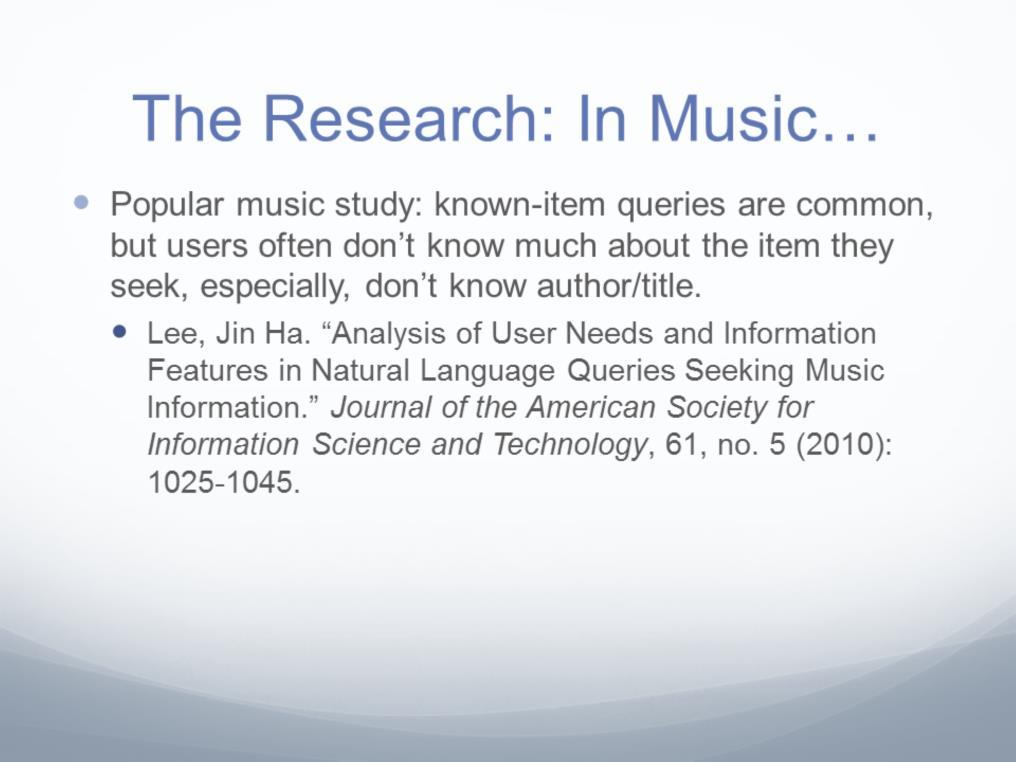 Jin Ha Lee s study is particularly interesting because it goes beyond Western Art Music. Lee harvested queries from Google Answers music category in 2005.