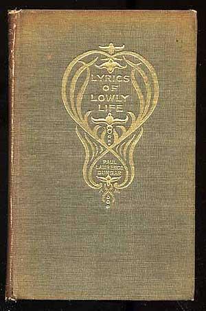 author's first commercially published book. #87592... $90 DUNBAR, Paul Laurence. Lyrics of Lowly Life. New York: Dodd, Mead and Company 1898.