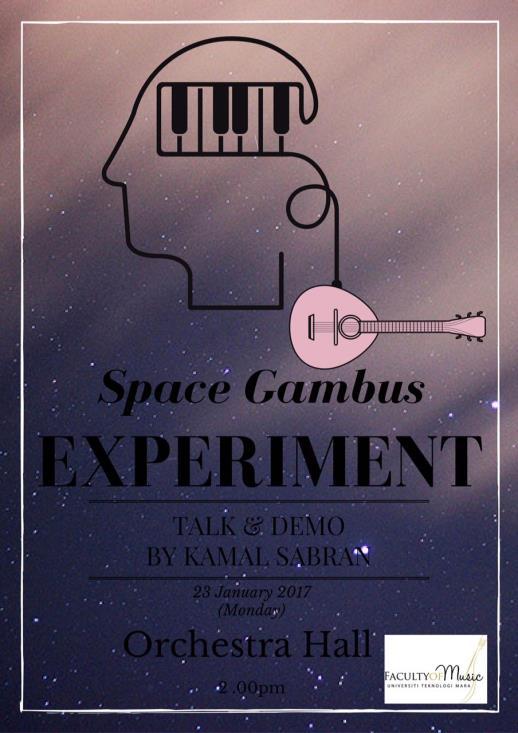"SPACE GAMBUS EXPERIMENT" Talk and Performance by Kamal Sabran Space Gambus Experiment (SGE) is an open-source musical project and performing group led by Mr.