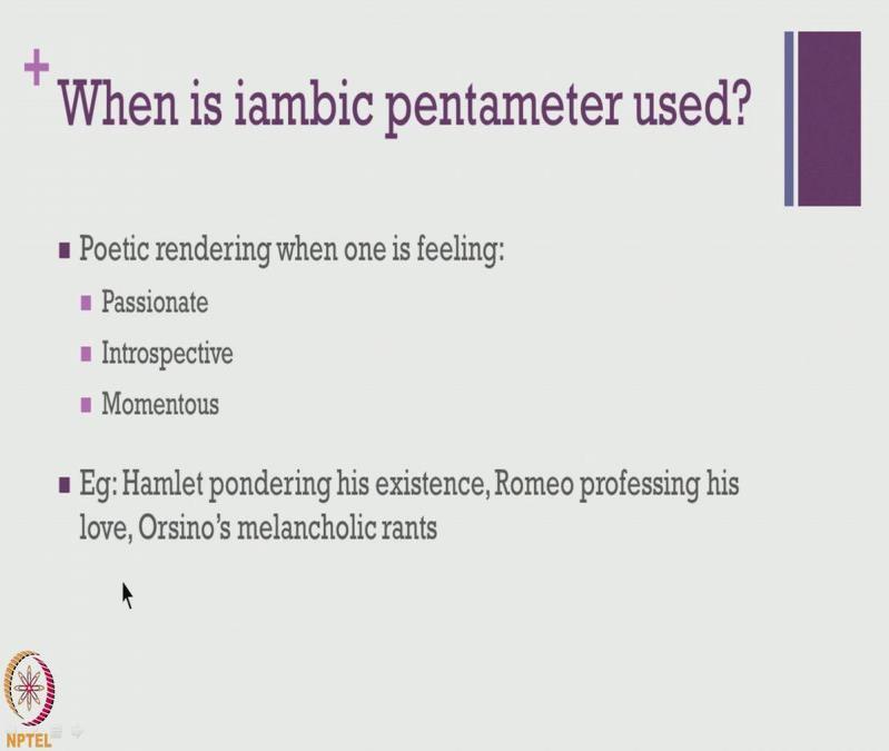 (Refer Slide Time 19:47) So when is iambic pentameter used?
