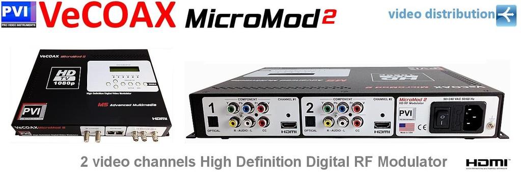 Distribute 2x FULL-HD Video to All TV over Coax The VeCOAX MICROMOD TWO is a 2 Channel Full HD COMPACT modulator ideal solution to distribute two SD or HD 720p / 1080i / 1080p Video Signals to an