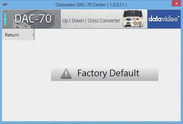 DAC-70 5.1 Click the Setting tab to access the restore factory defaults window. 5.2 Click the Factory Default button to reset the DAC-70 to factory defaults.