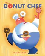 play with your food! The Donut Chef Bob Staake Fresh from the oven, the Donut Chef is cooking up some fun!