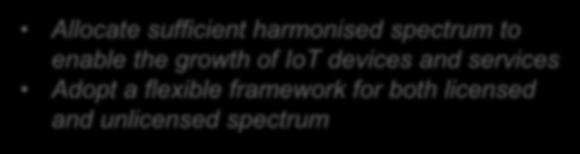particularly relevant for IoT services Allocate sufficient harmonised spectrum to enable