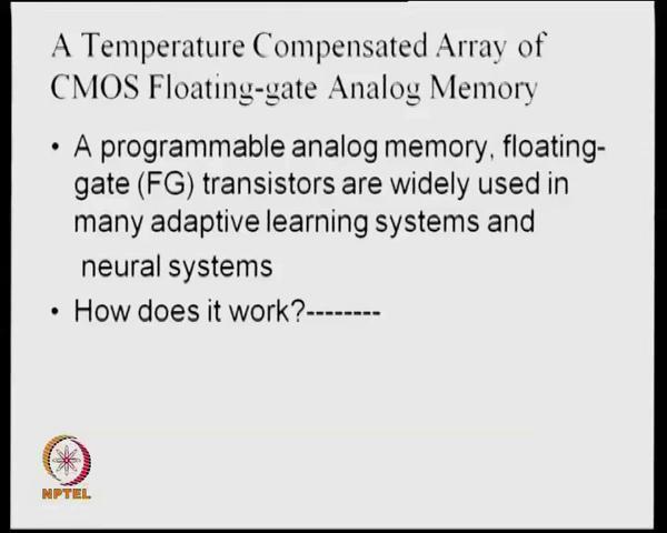 (Refer Slide Time: 36:18) A very interesting memory has been of course, this is not from Ismail a new memory has come now, which is called floating gate analog memory.