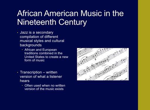 You left off at TRANSCRIPTION JAZZ is AMERICAN blend of African, European, and Caribbean, but only in the American melting pot Most traditional African forms of music are part of an oral tradition