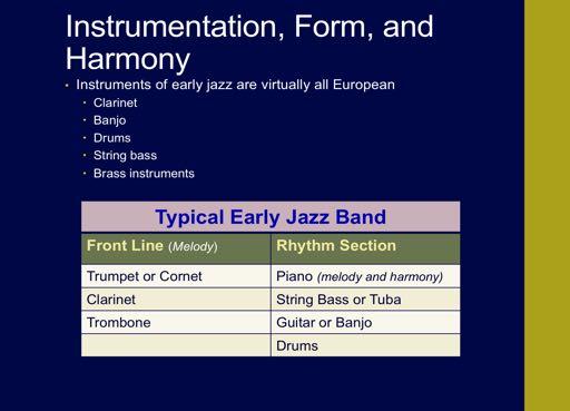 Front line described the lead (melody) instruments in early jazz bands; usually included trumpet (or cornet), trombone, and clarinet Saxophone was not an original member of jazz instrumentation The