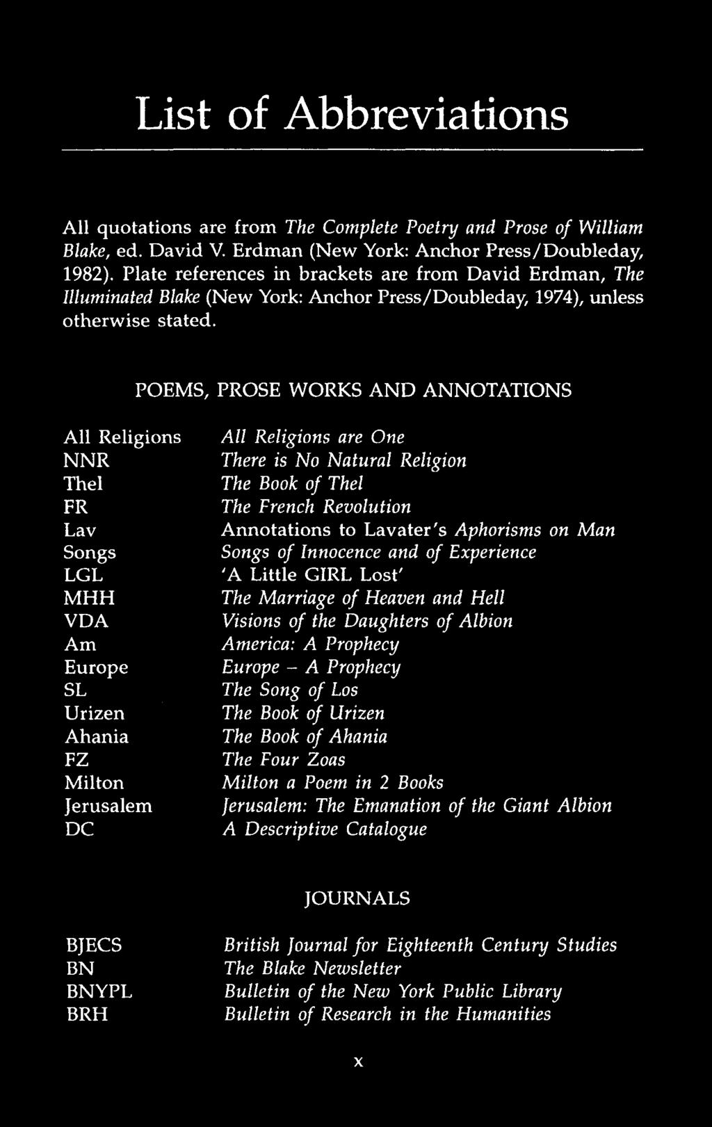 List of Abbreviations All quotations are from The Complete Poetry and Prose of William Blake, ed. David V. Erdman (New York: Anchor Press/Doubleday, 1982).
