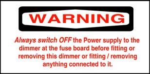 When fitting this product, the following should be observed: This product must be fitted by a qualified electrician. Do not overload the dimmer.
