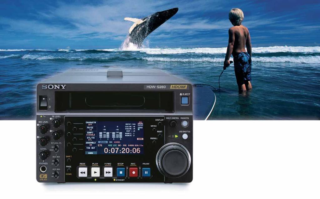 TM HDW-S280 Portable Digital Video Recorder HDCAM OPERATION IN THE REMOTEST OF LOCATIONS HDCAM is firmly established as the format of choice for high quality programming - from drama, commercials and
