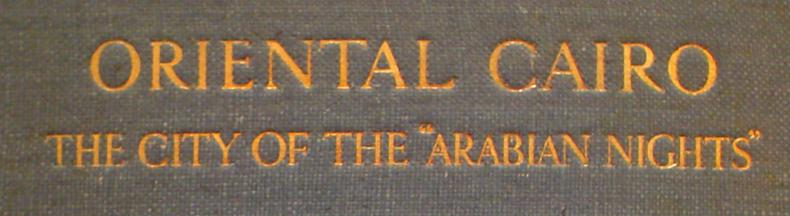 Chapter 1 The Research Project 1.1 Introduction to Researching "Oriental Cairo" 1 Figure 1.1 1.1.1 Introduction "Oriental Cairo" was published in 1911 by British travel author Douglas Sladen.
