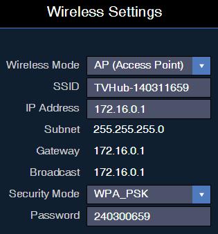Network Settings TV-Hub Wireless Settings By default, the TV-Hub s wireless settings are configured for the following: Wireless Mode: AP (Access Point) SSID: TVHub-<TV-Hub serial number> IP address: