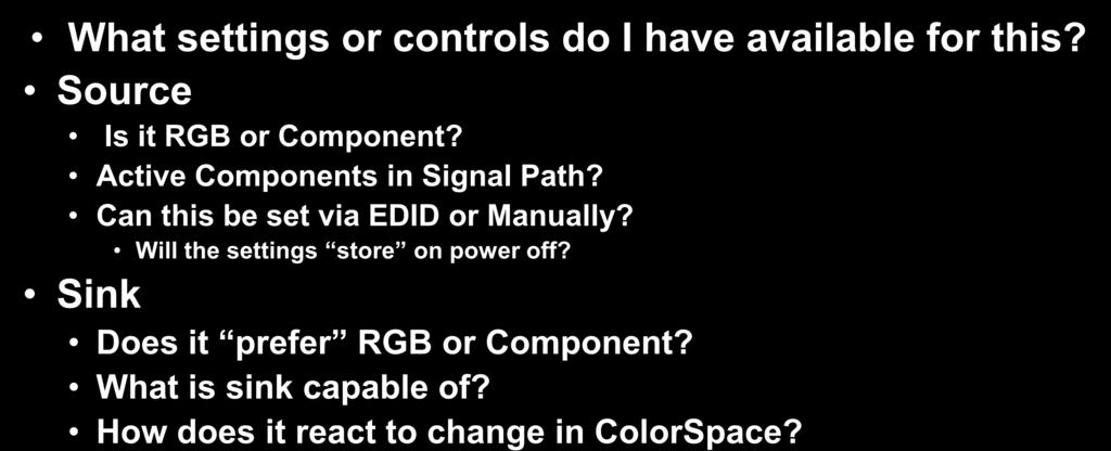Color Space What settings or controls do I have available for this? Source Is it RGB or Component? Active Components in Signal Path?