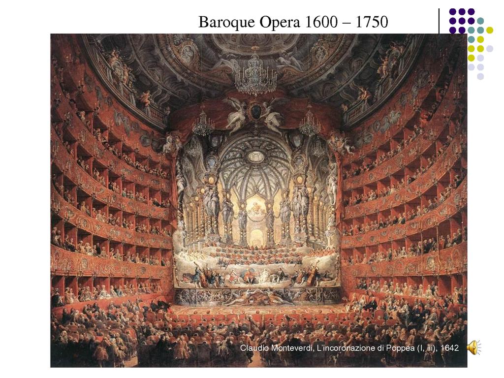The Music: Early Baroque 1600-1640 Opera (play set to music) devised by the Florentine Camerata (a gathering of musicians, poets, humanists, and intellectuals) in an attempted to recreate Greek drama.
