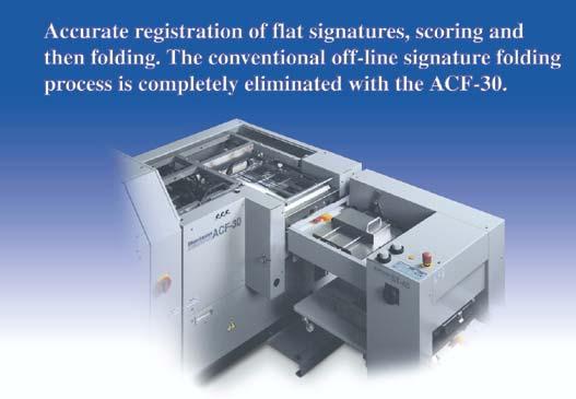Accumulator/Folder ACF-30 Accumulate and Jog The gathered 4-page signatures are accumulated, jogged, registered and transported at a right angle (landscape) to the scoring section.