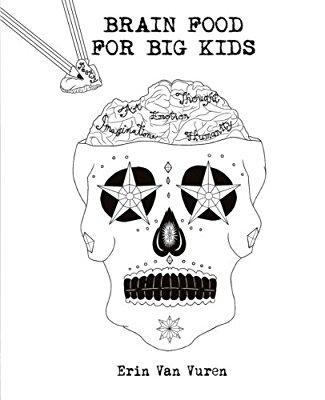Brain Food for Big Kids By Erin Van Vuren Brain Food for Big Kids By Erin Van Vuren Brain Food for Big Kids is an otherworldly collection of poetry, carefully cooked and served to appease the