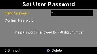 20 User password Press to setup or change the "User Password". Press number keys to set your password on the remote control and press "MENU" to confirm. Press to delete character.