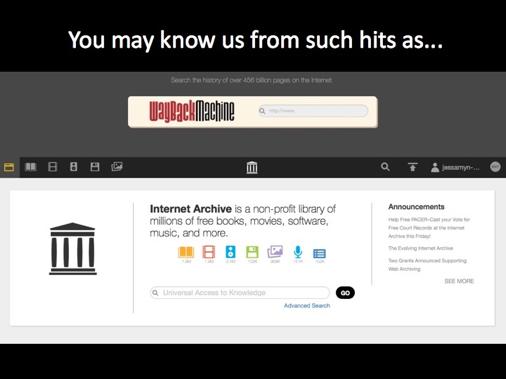If you're not familiar with the Internet Archive you may know our main popular tool the