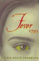 Historical Fiction: Fever, 1793 by Laurie Halse Anderson In 1793 Philadelphia, sixteen-year-old Matilda Cook, separated from her