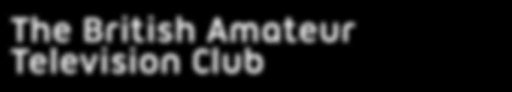The British Amateur Television Club The club