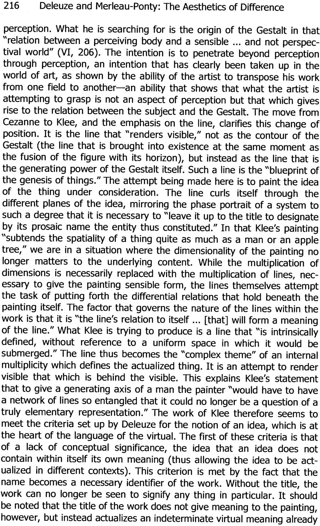 216 Deleuze and Merleau-Ponty: The Aesthetics of Difference perception. What he is searching for is the origin of the Gestalt in that "relation between a perceiving body and a sensible.