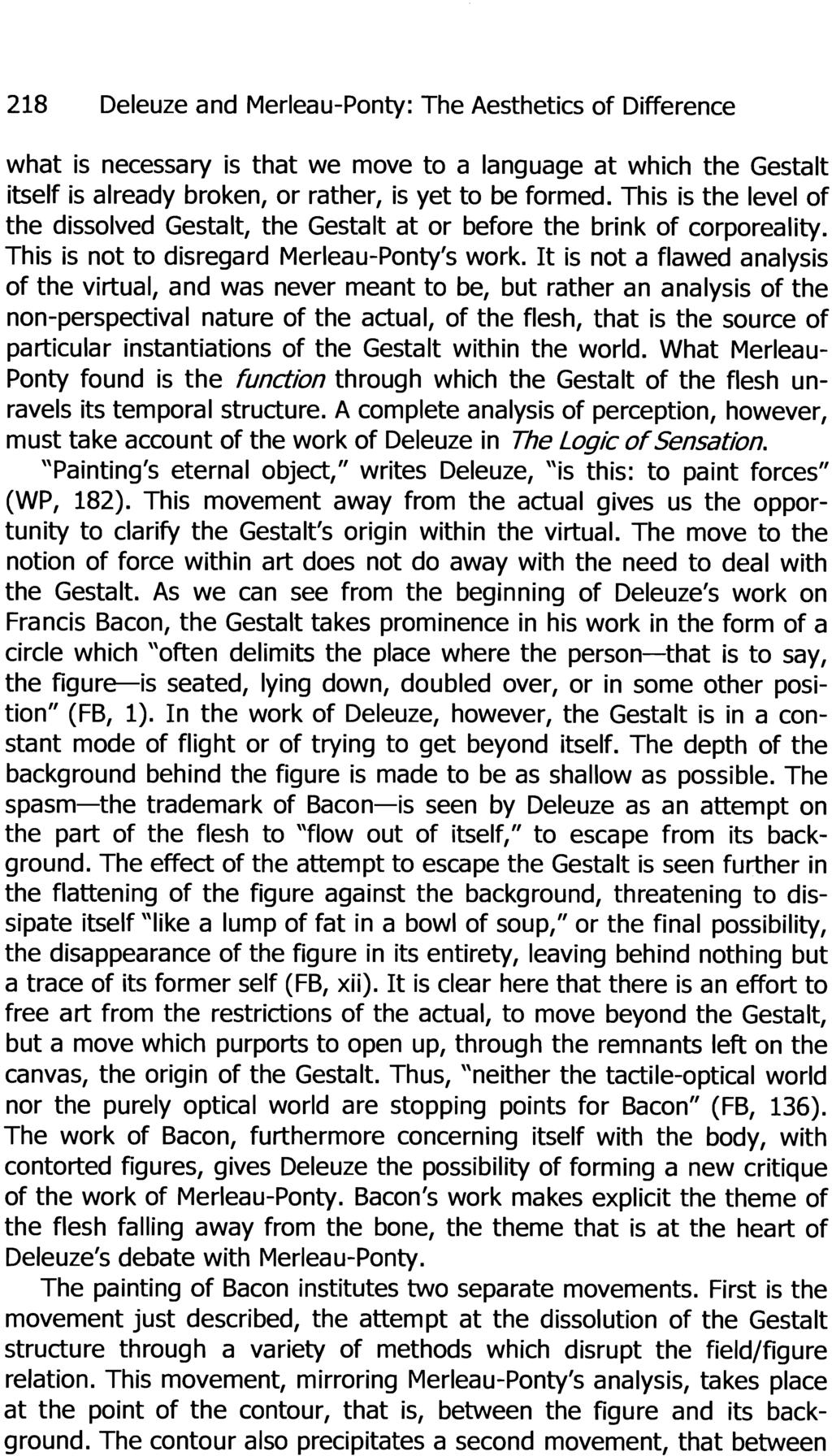 218 Deleuze and Merleau-Ponty: The Aesthetics of Difference what is necessary is that we move to a language at which the Gestalt itself is already broken, or rather, is yet to be formed.