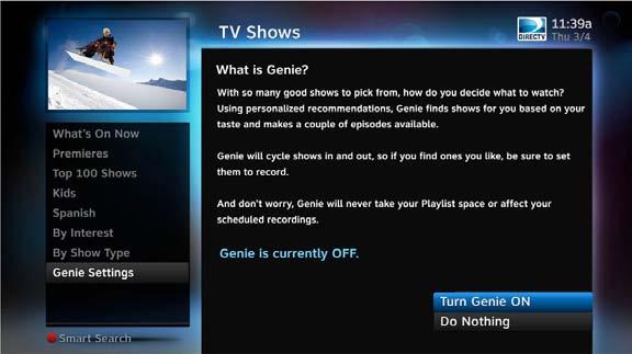 TV SHOWS AND GENIE RECOMMENDS To discover the TV Shows screen, and see what s available to watch now, press MENU, select Search & Browse, then select TV Shows.