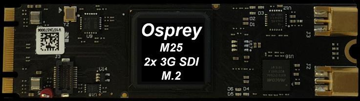Osprey M25 95-00511 Osprey M25 Input A 3G, HD, SD-SDI Input B HD, SD-SDI Input B programmable as Input or Loopout of Input A M.