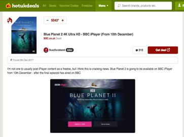 BBC UHD BLUE PLANET II HotUKdeals & YouTube Feedback Hotukdeals users voted the Blue Planet II UHD post incredibly hot reaching over 5000 degrees!