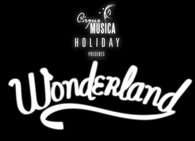 TRIBUNE CIRQUE MUSICA HOLIDAY presents WONDERLAND is the perfect