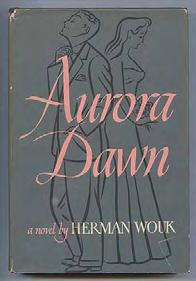 Wouk's first novel, written while at sea during the war. #355454... $250 WOUK, Herman. Aurora Dawn. New York: Schuster 1947. Book club edition.